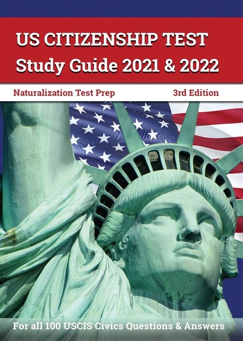 US Citizenship Test Study Guide 2021 and 2022: Naturalization Test Prep for all 100 USCIS Civics Questions and Answers [3rd Edition] (Paperback)