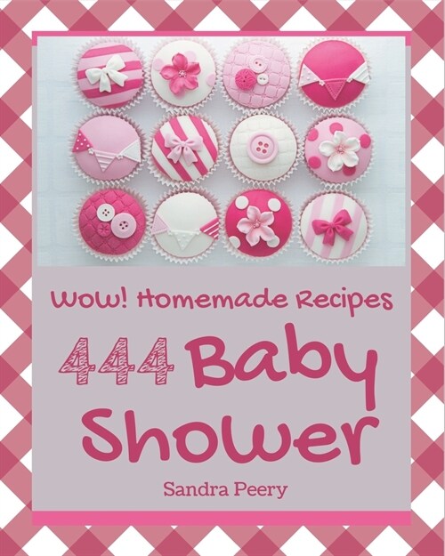 Wow! 444 Homemade Baby Shower Recipes: Everything You Need in One Homemade Baby Shower Cookbook! (Paperback)