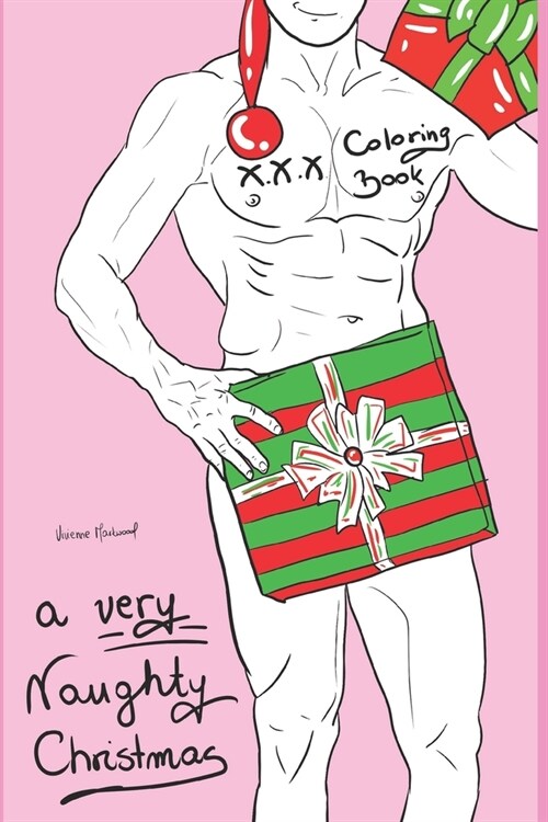 A Very Naughty Christmas XXX Coloring Book: Colouring Sexy Book For Adults With Naked Men Angels Reindeers And Santas - Funny Gift For Women + Sex Xma (Paperback)