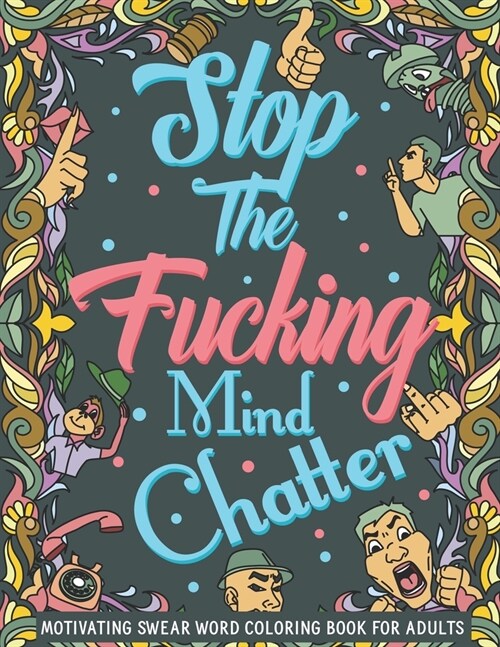 Stop The Fucking Mind Chatter: Motivating Swear Word Coloring Book For Adults (Paperback)