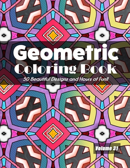 Geometric Coloring Book, Volume 31: 50 Beautiful Designs and Hours of Fun!! (Paperback)