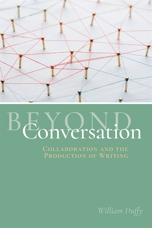 Beyond Conversation: Collaboration and the Production of Writing (Paperback)