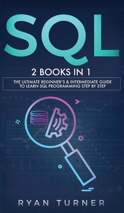 SQL: 2 books in 1 - The Ultimate Beginners & Intermediate Guide to Learn SQL Programming step by step (Hardcover)