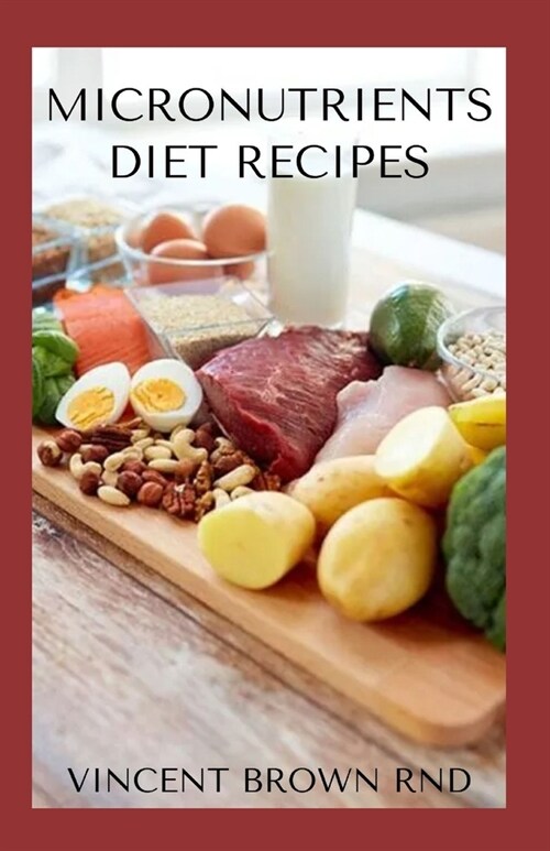 Micronutrients Diet Recipes: Essential Guide on How A Micronutrient Diet Can Work For You Healthily (Paperback)