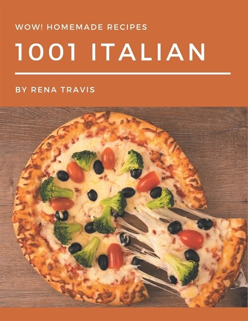 Wow! 1001 Homemade Italian Recipes: A Homemade Italian Cookbook Everyone Loves! (Paperback)