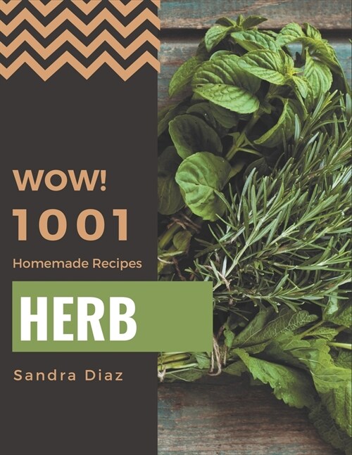 Wow! 1001 Homemade Herb Recipes: Greatest Homemade Herb Cookbook of All Time (Paperback)