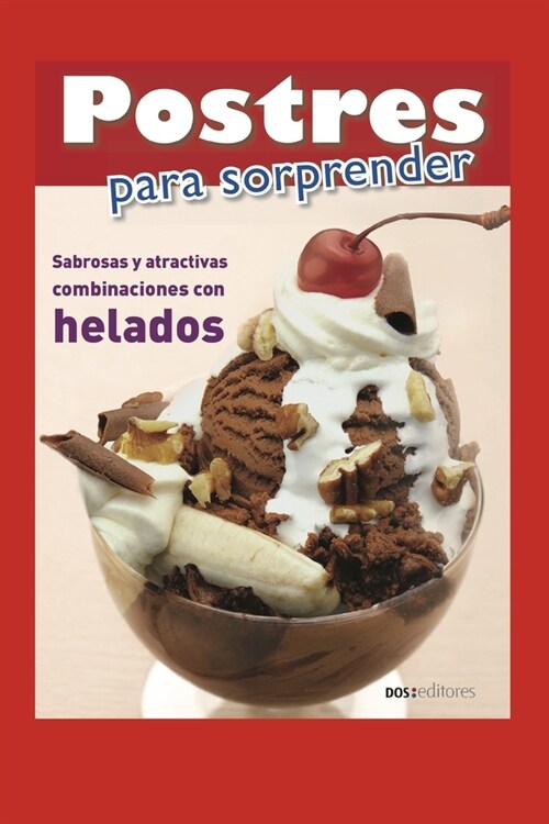 Postres Para Sorprender: sabrosas y atractivas combinaciones con helados (Paperback)