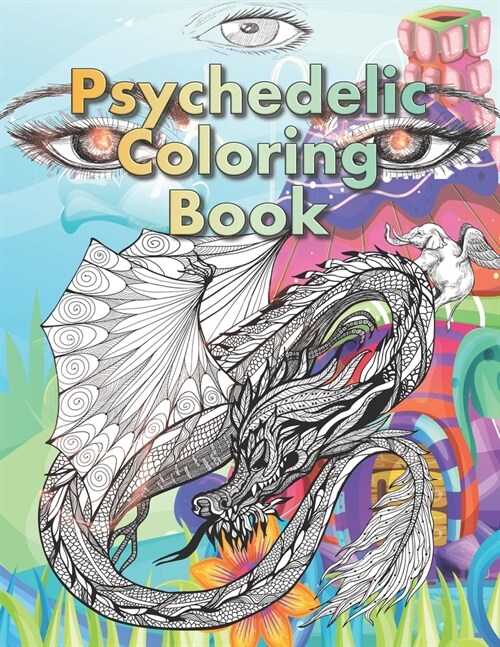 Psychedelic Coloring Book: For Adults. A Fantasy coloring book for stoners, psychonauts and the open-minded (Paperback)
