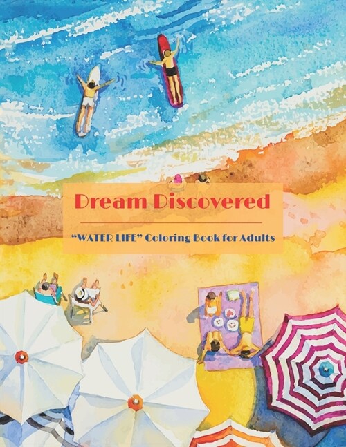 Dream Discovered: WATER LIFE Coloring Book for Adults, Large 8.5x11, Brain Experiences Relief, Lower Stress Level, Negative Thoughts Exp (Paperback)