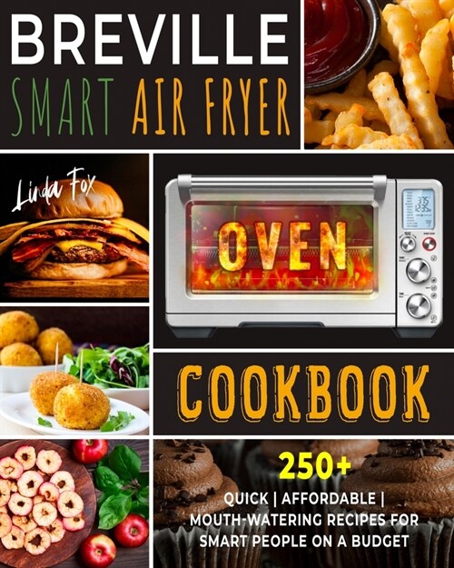 Breville Smart Air Fryer Oven Cookbook: 250+ Quick Affordable Mouth-watering Recipes for Smart People on a Budget (Paperback)
