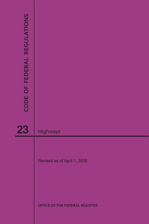 Code of Federal Regulations Title 23, Highways, 2020 (Paperback)