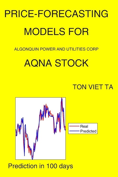 Price-Forecasting Models for Algonquin Power and Utilities Corp AQNA Stock (Paperback)