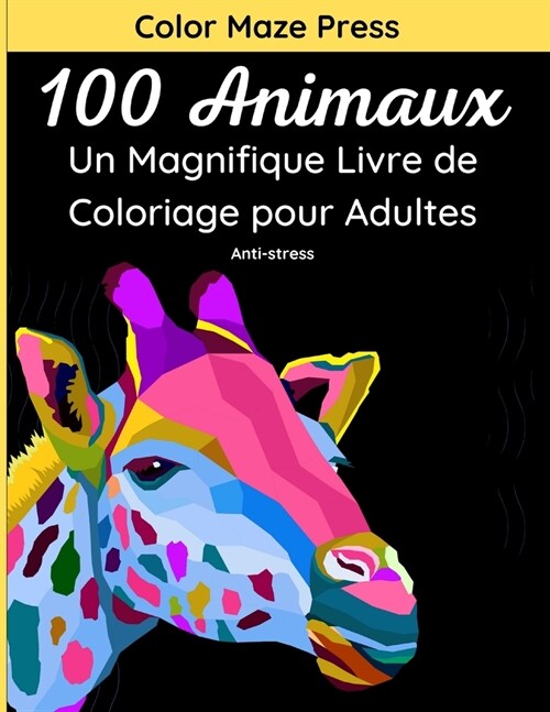 100 Animaux - Un Magnifique Livre de Coloriage pour Adultes: 100 jolis dessins tr? d?aill? danimaux sauvages, domestiques, doiseaux, de cr?tures (Paperback)