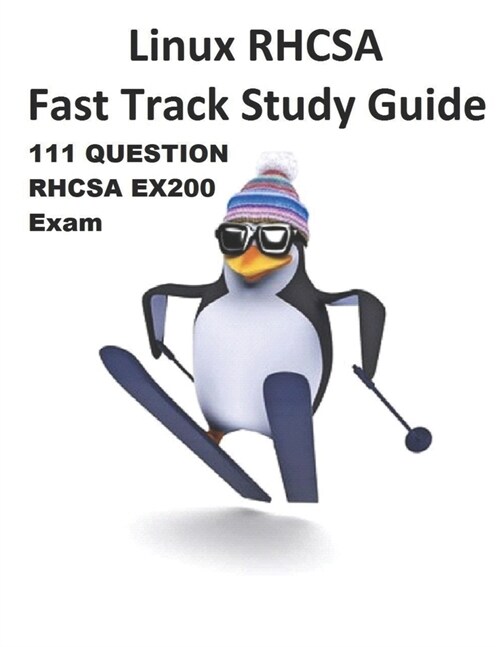 Linux RHCSA Fast Track Study Guide EX200 Exam: The sample exam covers EX200 exam objectives for Red Hat Enterprise Linux 7 (RHEL 7) (Paperback)