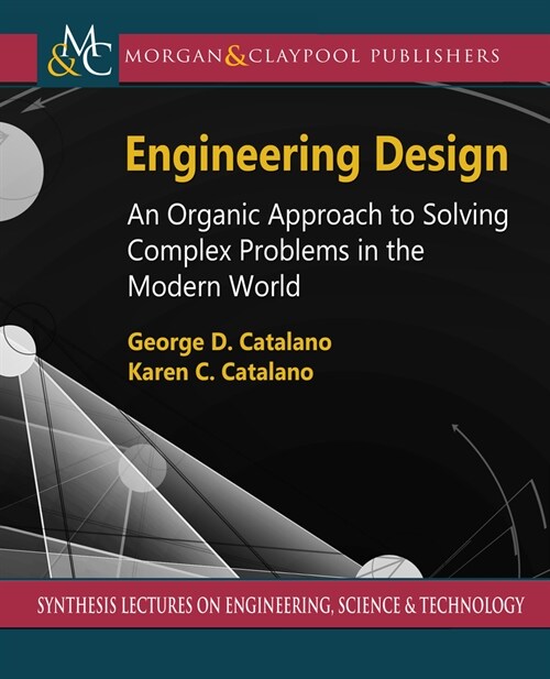 Engineering Design: An Organic Approach to Solving Complex Problems in the Modern World (Hardcover)