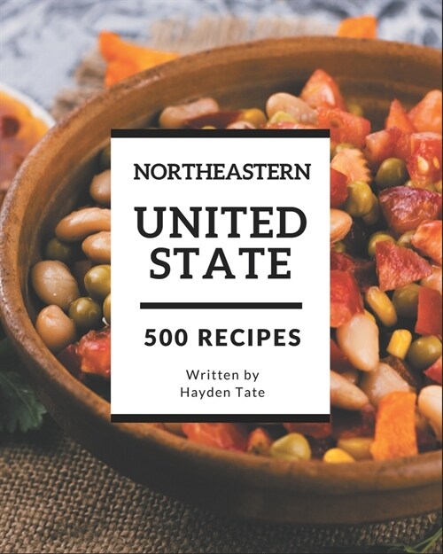 500 Northeastern United State Recipes: A Northeastern United State Cookbook from the Heart! (Paperback)