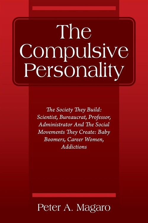 The Compulsive Personality: The Society They Build: Scientist, Bureaucrat, Professor, Administrator And The Social Movements They Create: Baby Boo (Paperback)