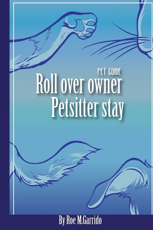 Roll Over, Owner. Pet Sitter, Stay.: Pet Guide (Paperback)