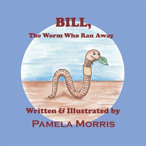 Bill, The Worm Who Ran Away (Paperback)