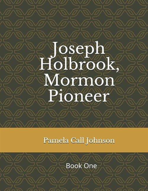 Joseph Holbrook, Mormon Pioneer: Book One (Paperback)