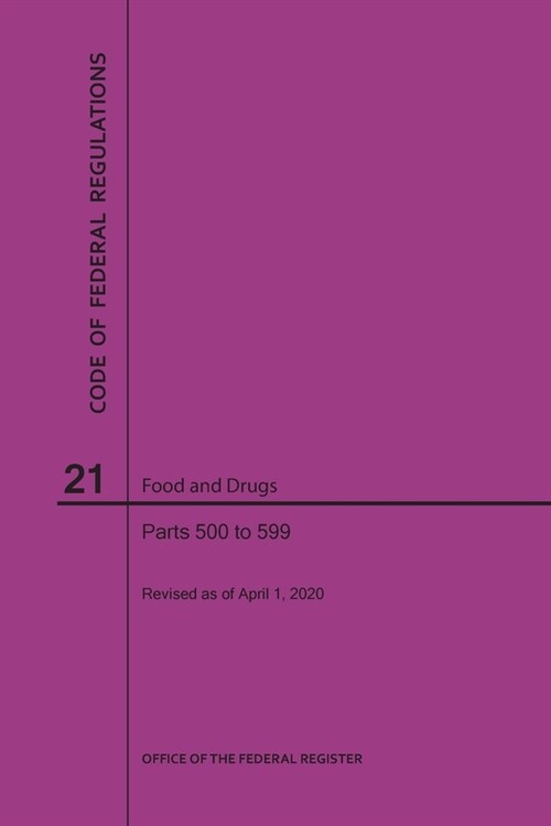 Code of Federal Regulations Title 21, Food and Drugs, Parts 500-599, 2020 (Paperback)