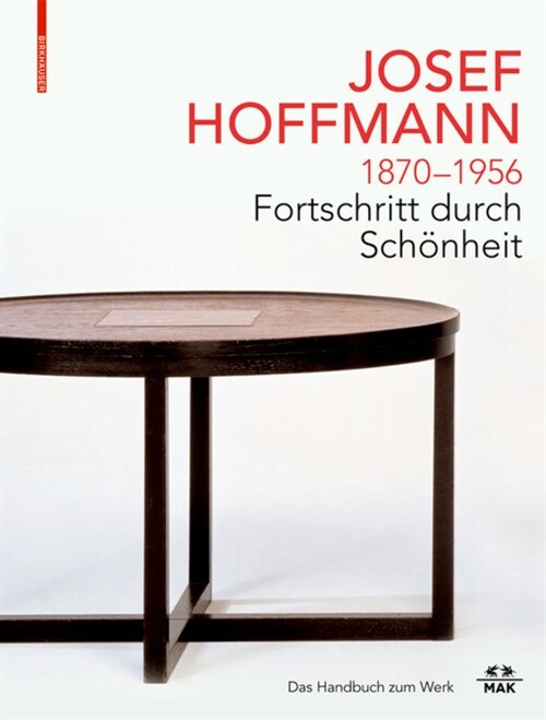 Josef Hoffmann 1870-1956: Fortschritt Durch Sch?heit: Das Handbuch Zum Werk (Hardcover)