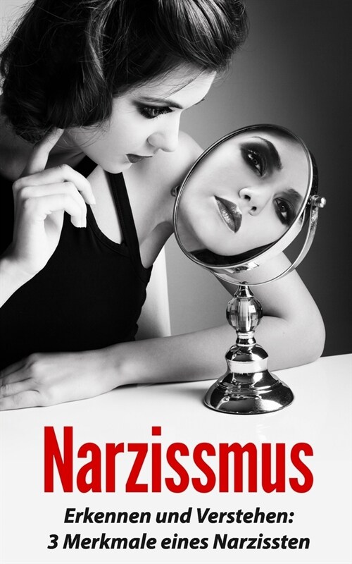 Narzissmus: Erkennen und Verstehen: 3 Merkmale eines Narzissten (Paperback)