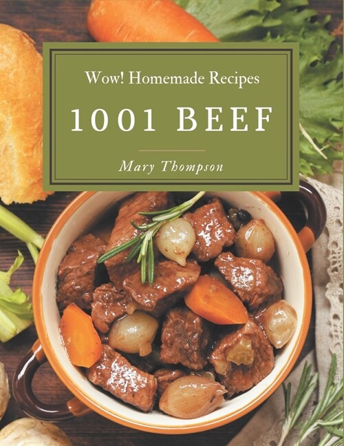 Wow! 1001 Homemade Beef Recipes: Not Just a Homemade Beef Cookbook! (Paperback)