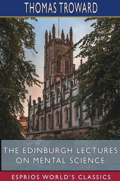 The Edinburgh Lectures on Mental Science (Esprios Classics) (Paperback)