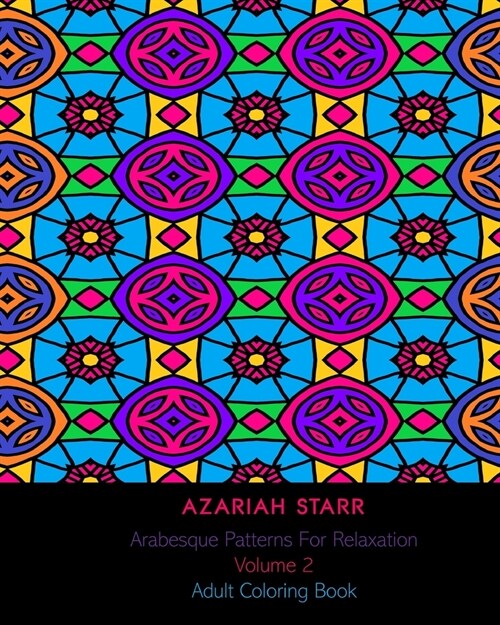 Arabesque Patterns For Relaxation Volume 2: Adult Coloring Book (Paperback)