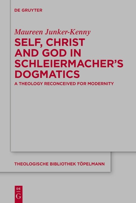 Self, Christ and God in Schleiermachers Dogmatics: A Theology Reconceived for Modernity (Hardcover)