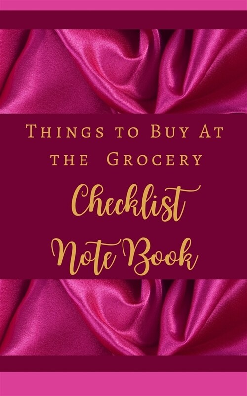 Things To Buy At the Grocery Checklist Notebook - Hot Pink Luxury Silk Gold - Color Interior - Snacks, Drinks (Paperback)