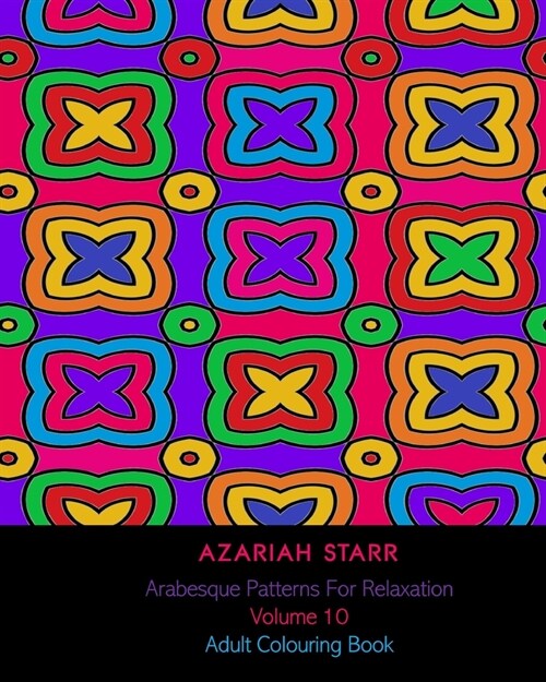 Arabesque Patterns For Relaxation Volume 10: Adult Colouring Book (Paperback)