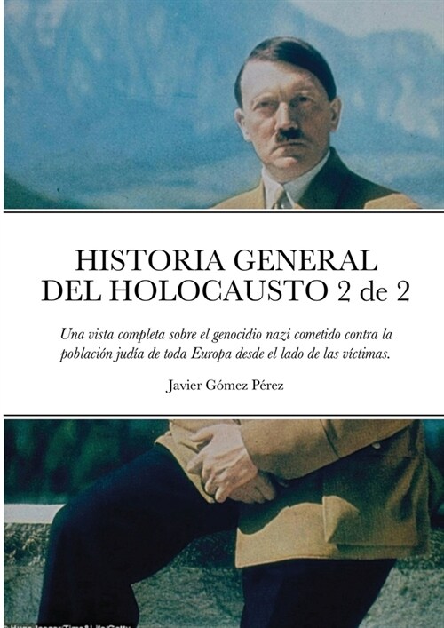 HISTORIA GENERAL DEL HOLOCAUSTO Volumen 2 de 2: Una vista completa sobre el genocidio nazi cometido contra la poblaci? jud? de toda Europa desde el (Paperback)