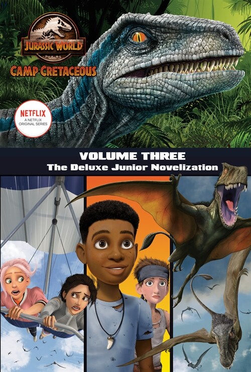 Camp Cretaceous, Volume Three: The Deluxe Junior Novelization (Jurassic World: Camp Cretaceous) (Hardcover)