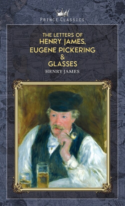 The Letters of Henry James, Eugene Pickering & Glasses (Hardcover)