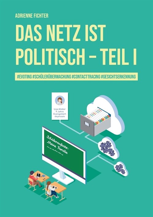 Das Netz ist politisch - Teil I: #evoting #sch?er?erwachung #contactracing #gesichtserkennung (Paperback)