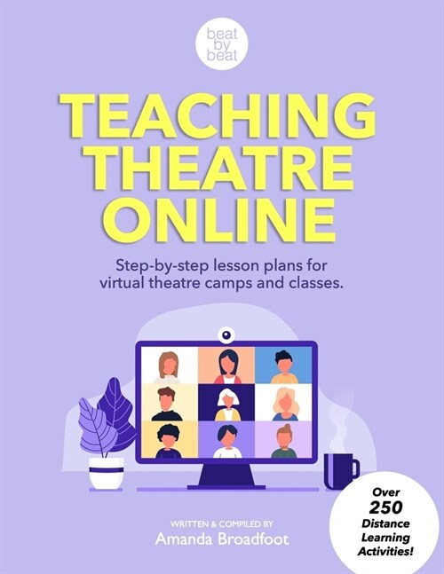 Teaching Theatre Online: Step-by-step lesson plans for virtual theatre camps and classes (Paperback)