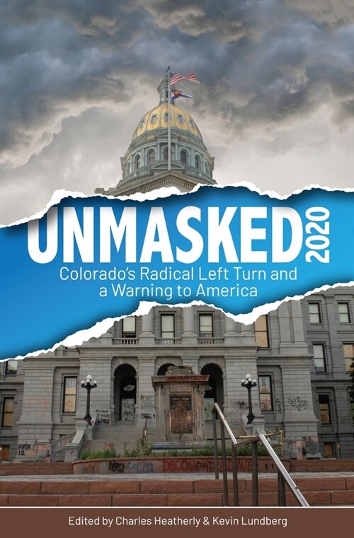 Unmasked2020: Colorados Radical Left Turn and a Warning to America (Paperback)
