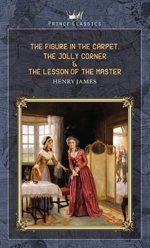 The Figure in the Carpet, The Jolly Corner & The Lesson of the Master (Hardcover)