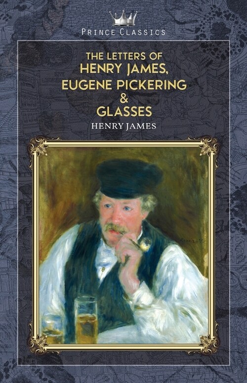 The Letters of Henry James, Eugene Pickering & Glasses (Paperback)