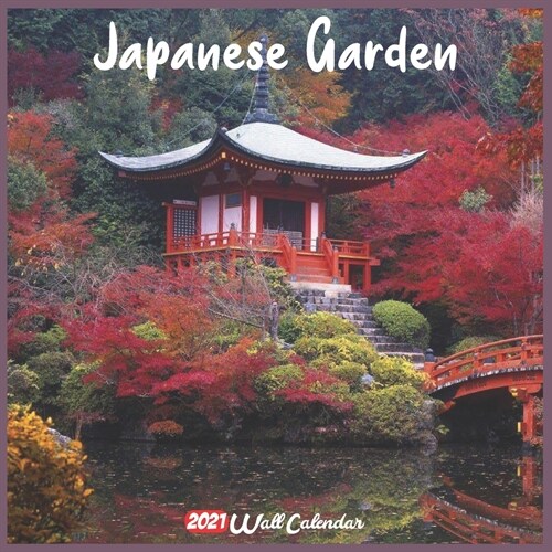 Japanese Garden 2021 Wall Calendar: Official Japanese Garden Calendar 2021, 18 Months (Paperback)