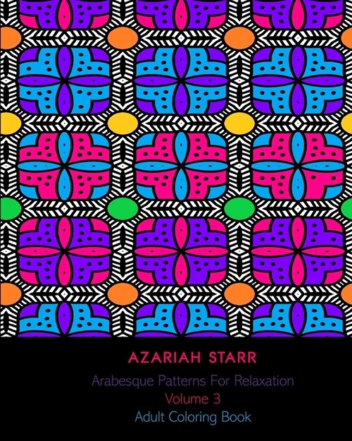 Arabesque Patterns For Relaxation Volume 3: Adult Coloring Book (Paperback)