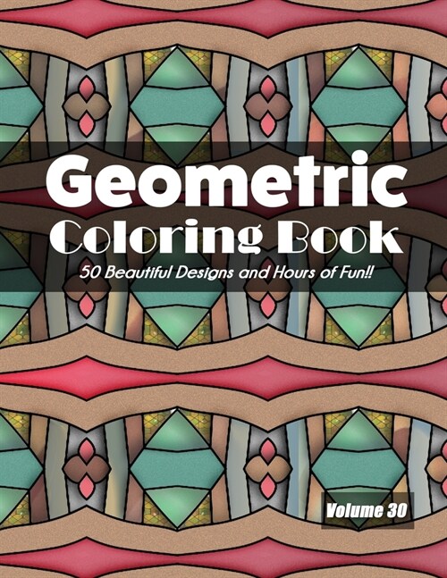 Geometric Coloring Book, Volume 30: 50 Beautiful Designs and Hours of Fun!! (Paperback)