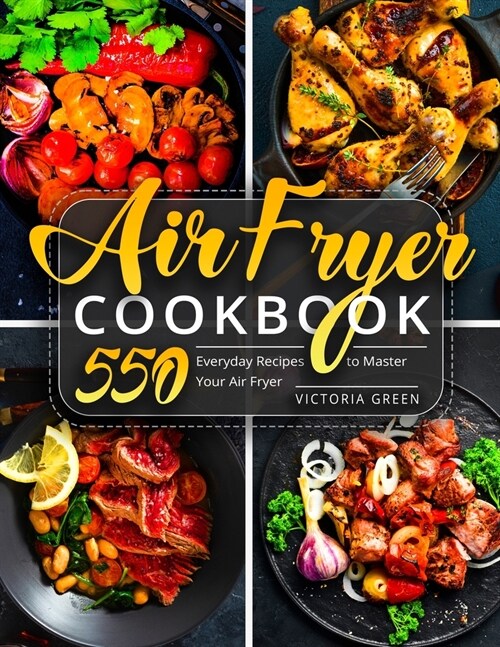 Air Fryer Cookbook: 550 Everyday Recipes to Master Your Air Fryer (Paperback)