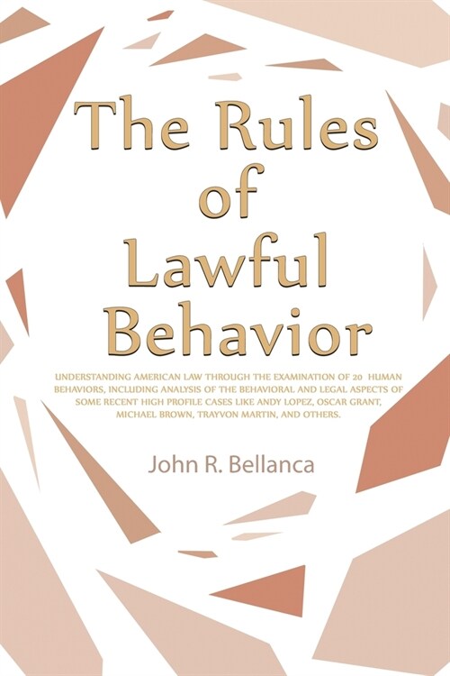 The Rules of Lawful Behavior: Understanding American Law Through the Examination of 20 Human Behaviors, Including Analysis of the Behavioral and Leg (Paperback)