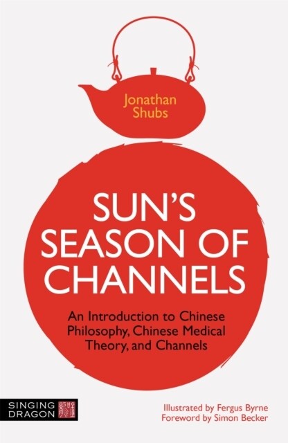 Suns Season of Channels : An Introduction to Chinese Philosophy, Chinese Medical Theory, and Channels (Paperback)