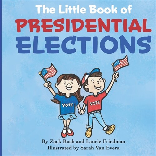 The Little Book of Presidential Elections: (Childrens Book about the Importance of Voting, How Elections Work, Democracy, Making Good Choices, Kids A (Paperback)