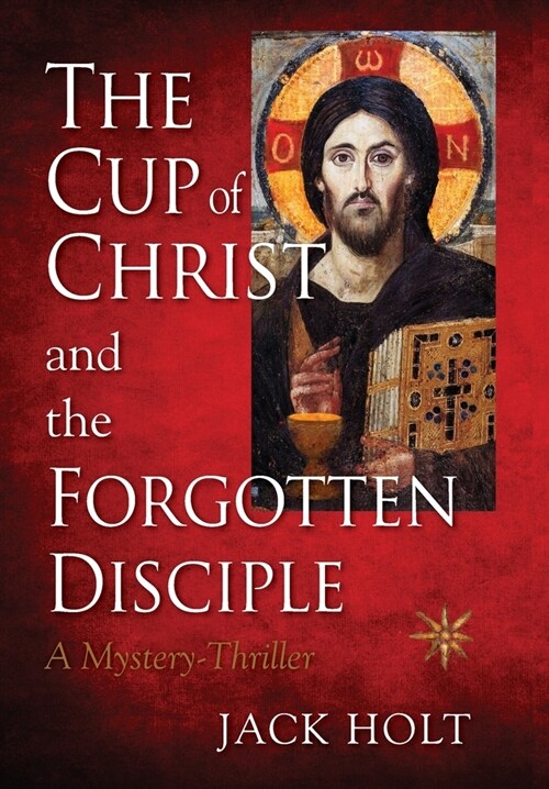 THE CUP of CHRIST and the FORGOTTEN DISCIPLE (Hardcover)