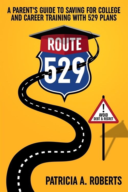 Route 529: A Parents Guide to Saving for College and Career Training with 529 Plans (Paperback)